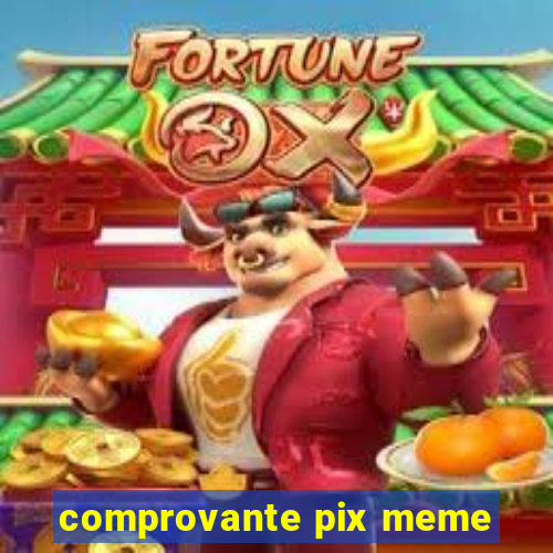 comprovante pix meme